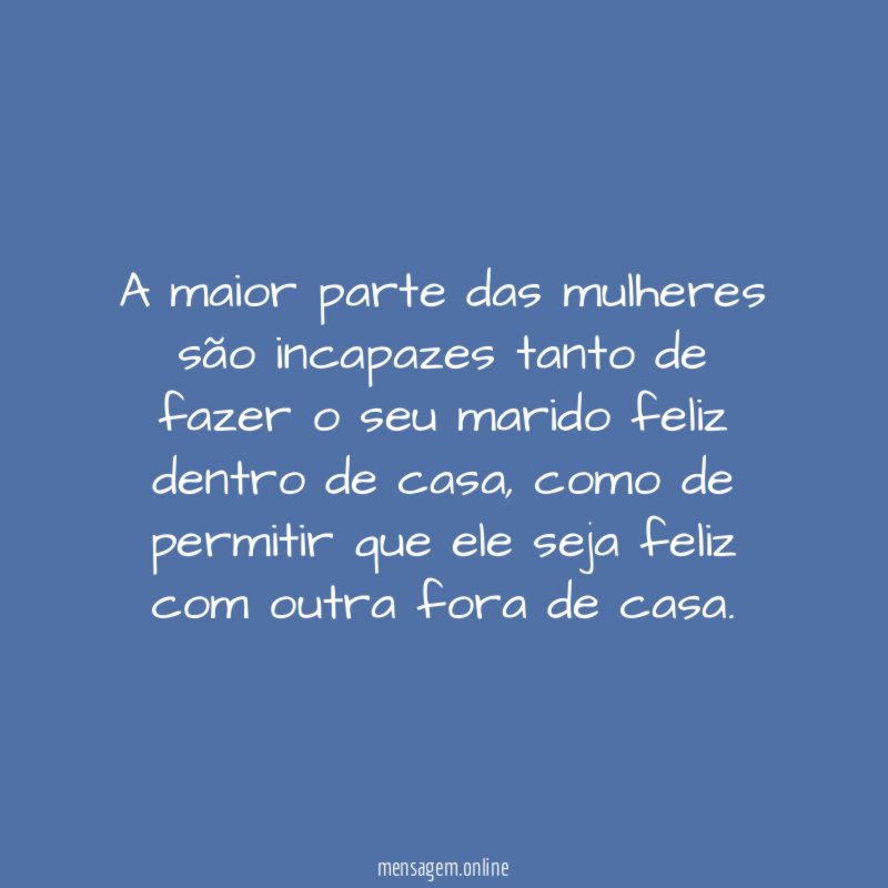 A maior parte das mulheres são incapazes tanto