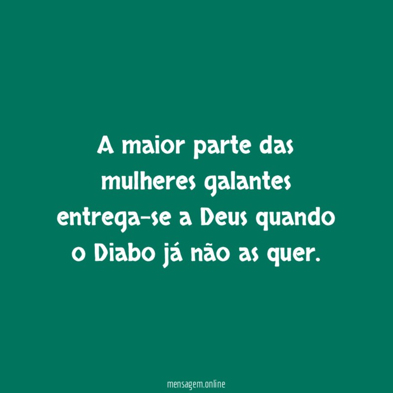 A maior parte das mulheres galantes entrega-se a