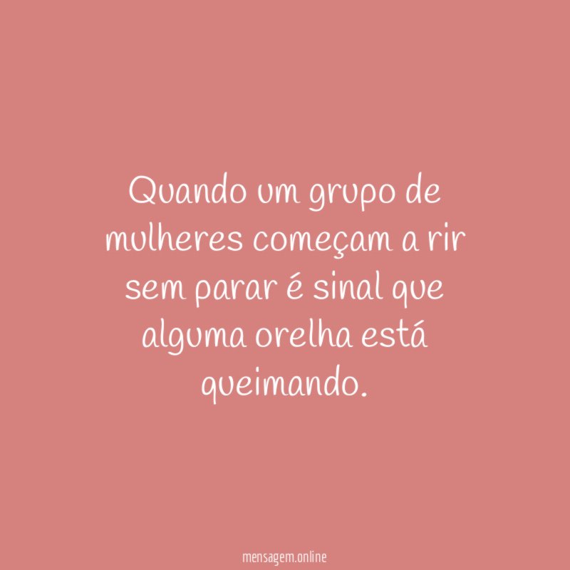 Quando um grupo de mulheres começam a rir