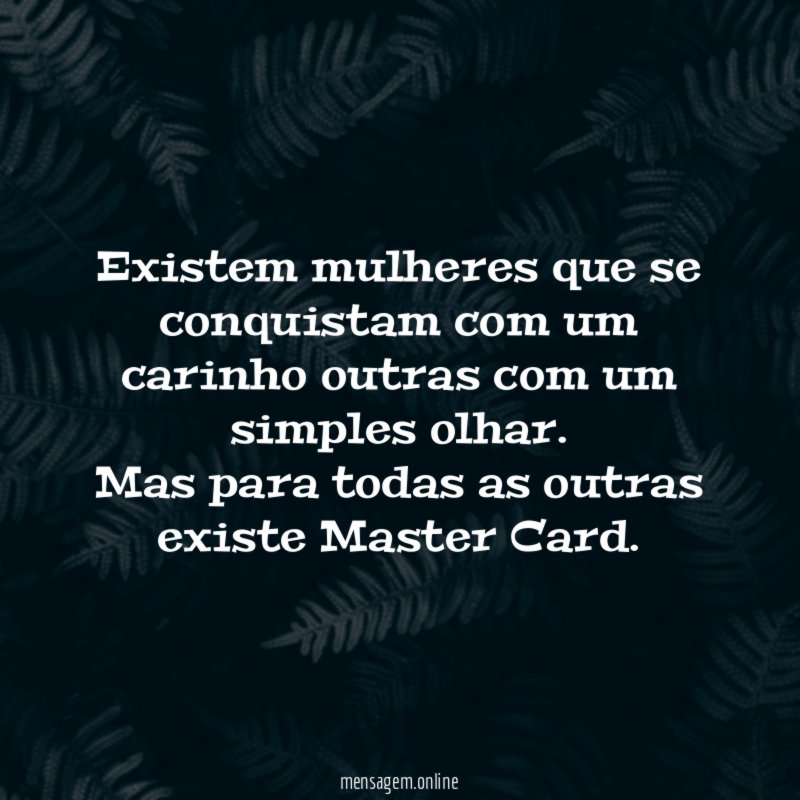 Existem mulheres que se conquistam com um carinho