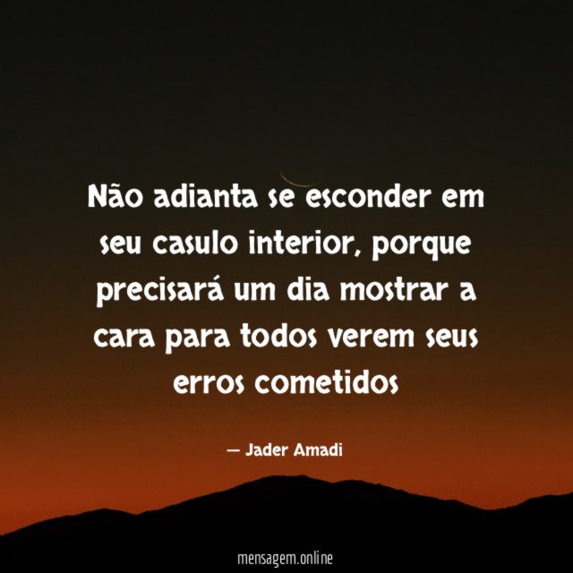 Não adianta se esconder em seu casulo interior