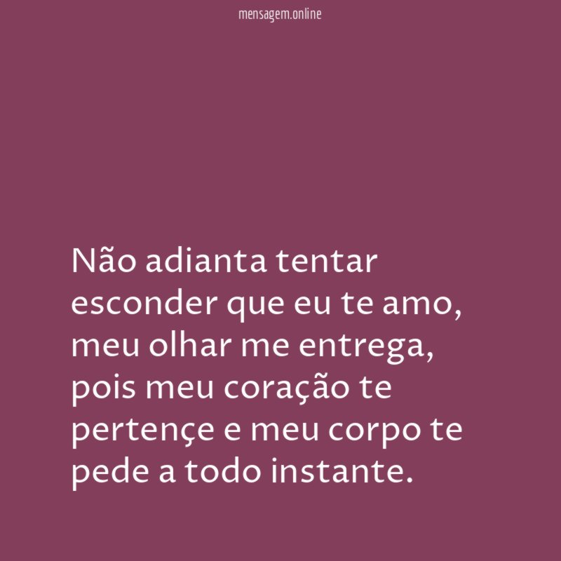 Não adianta tentar esconder que eu te amo