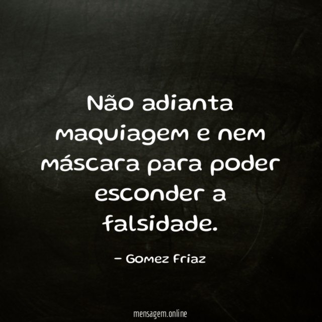 Não adianta maquiagem e nem máscara para poder