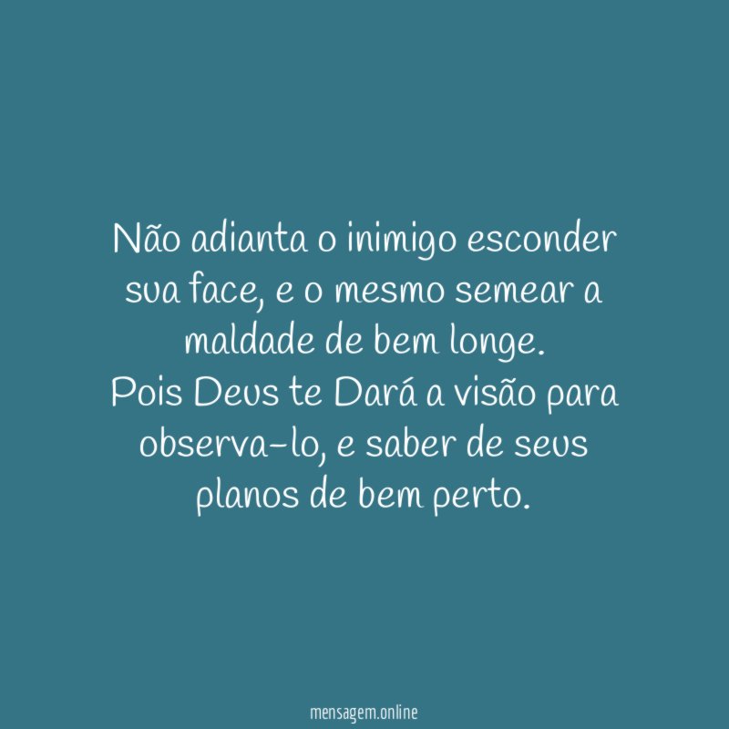 Não adianta o inimigo esconder sua face