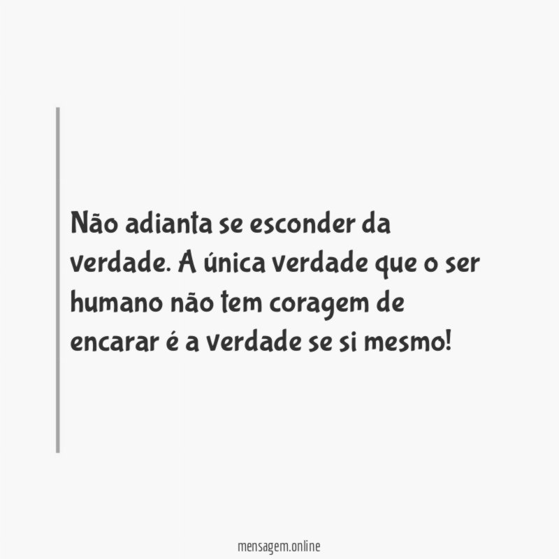 Não adianta se esconder da verdade