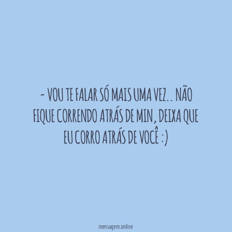 Vou te falar só mais uma Vez
