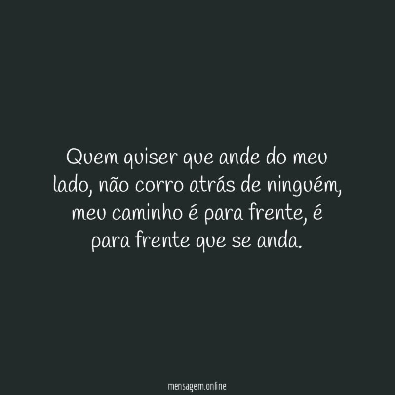 Quem quiser que ande do meu lado