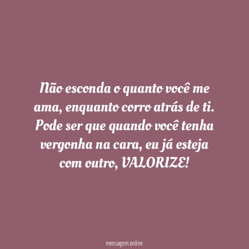 Não esconda o quanto você me ama