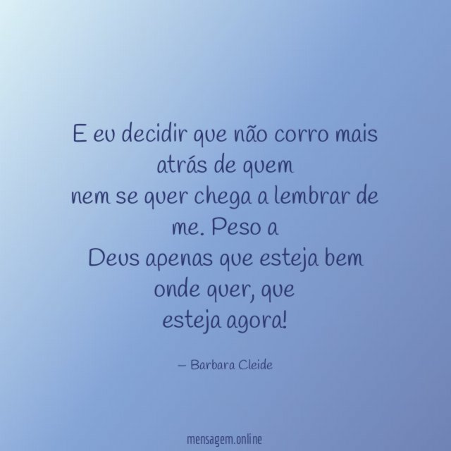 E eu decidir que não corro mais atrás