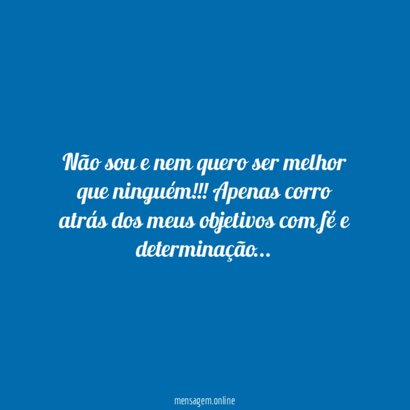 Não sou e nem quero ser melhor que ninguém
