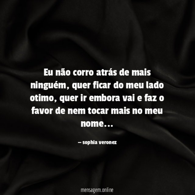 eu não corro atrás de mais ninguém