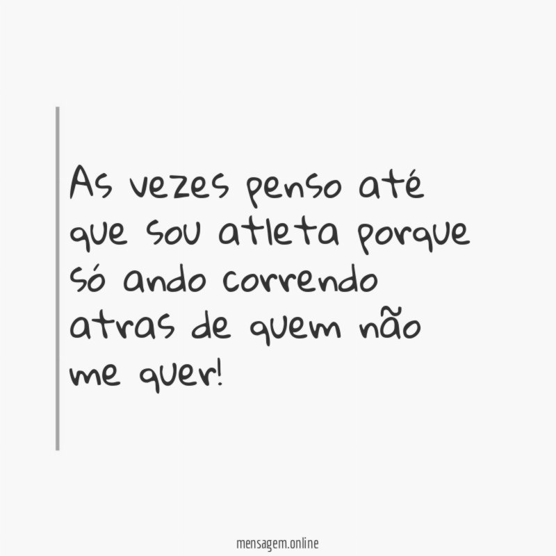 As vezes penso até que sou atleta porque