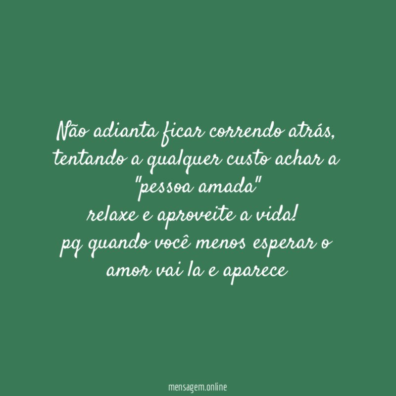 Não adianta ficar correndo atrás