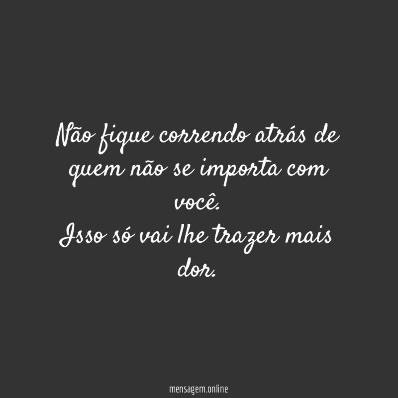 Não fique correndo atrás de quem não se