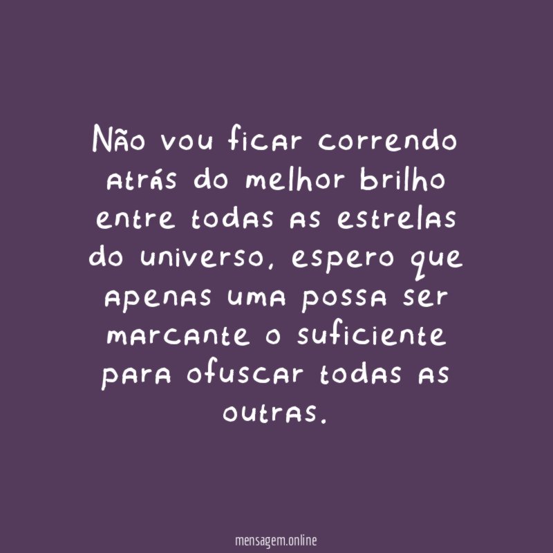 Não vou ficar correndo atrás do melhor brilho