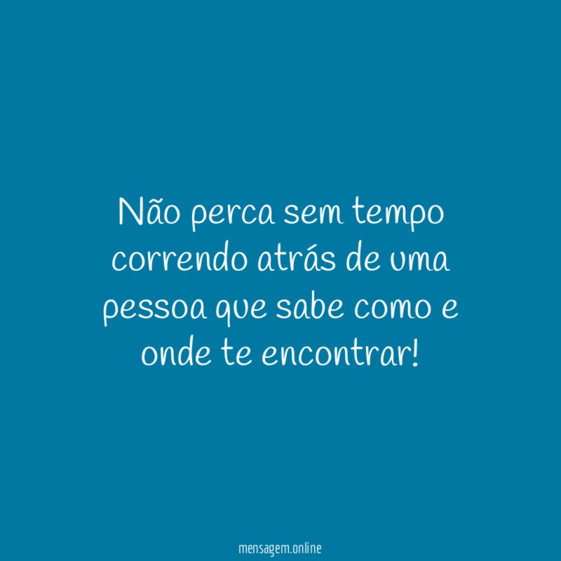 Não perca sem tempo correndo atrás de uma
