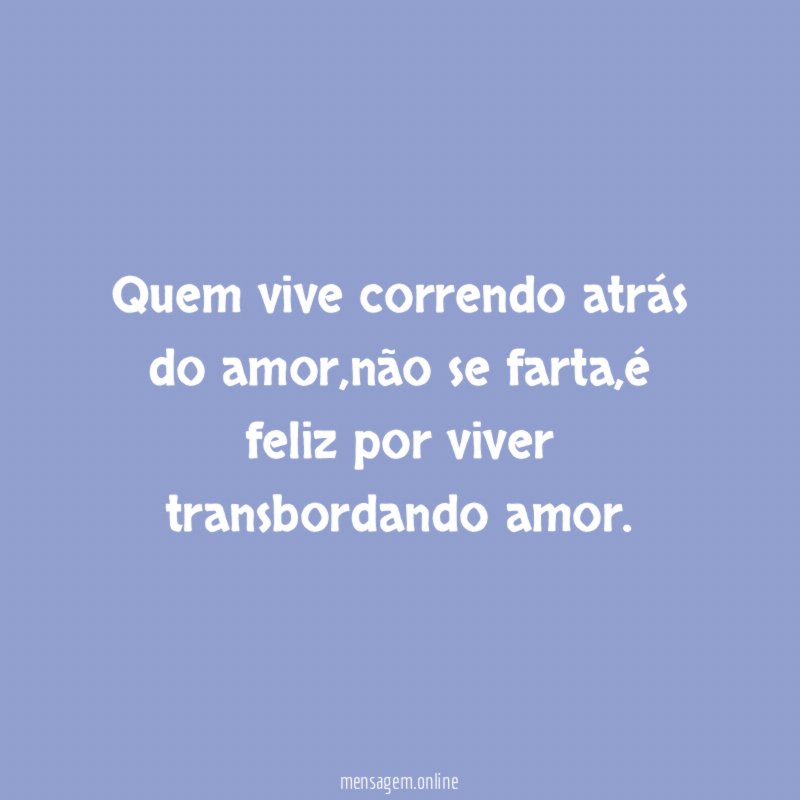 Quem vive correndo atrás do amor