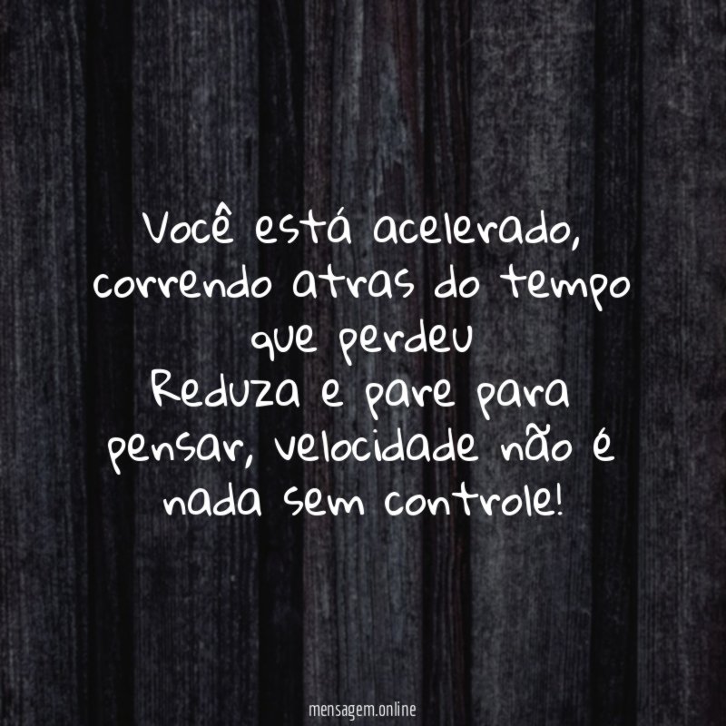 Você está acelerado