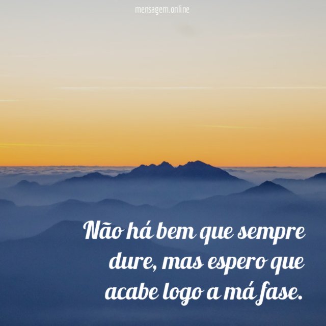 Não há bem que sempre dure