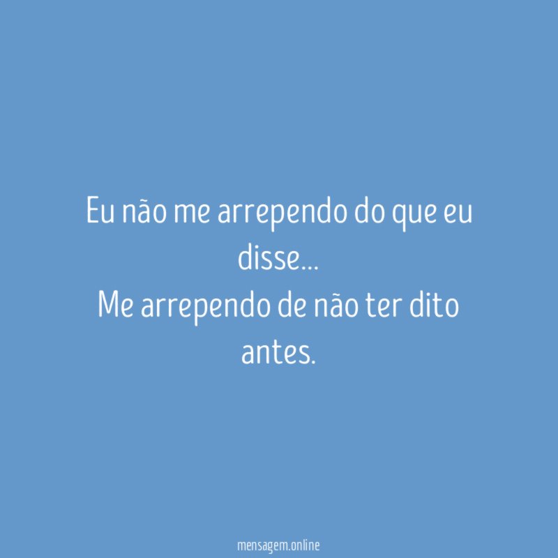 Eu não me arrependo do que eu disse