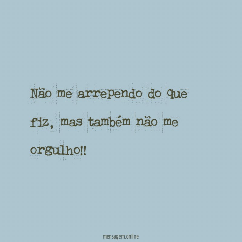 Não me arrependo do que fiz