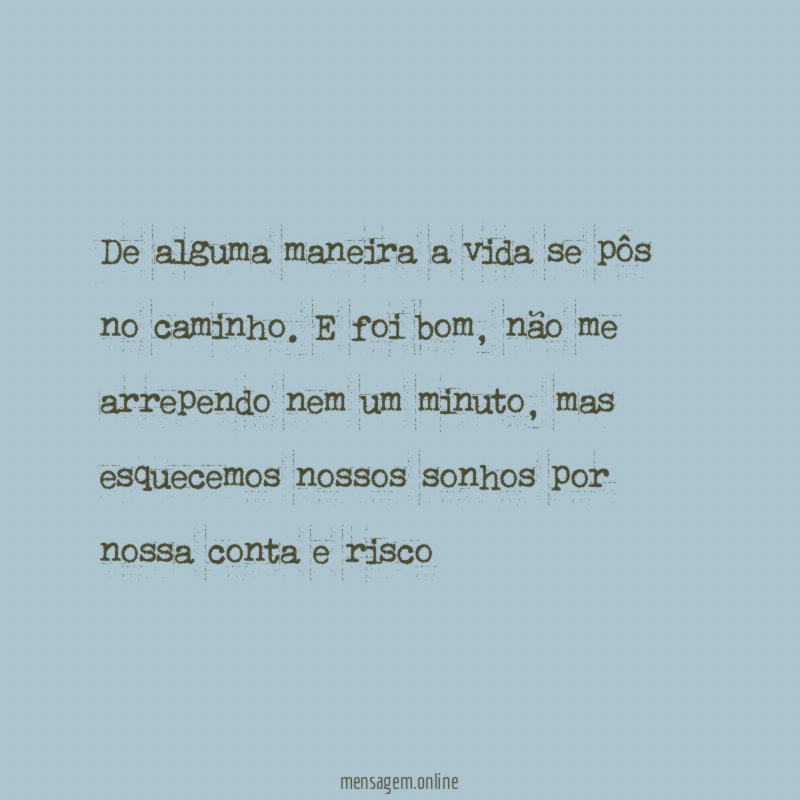 De alguma maneira a vida se pôs no caminho