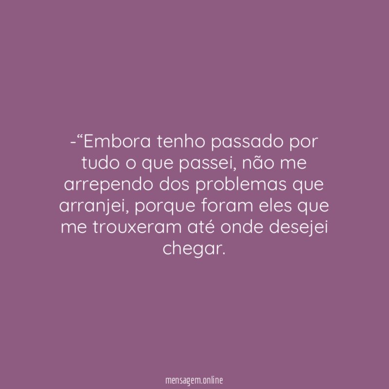 Embora tenho passado por tudo o que passei