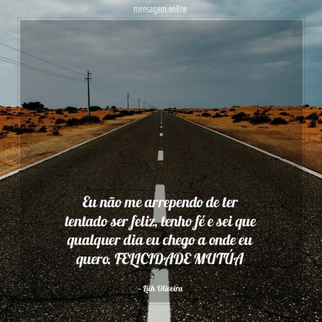Eu não me arrependo de ter tentado ser feliz