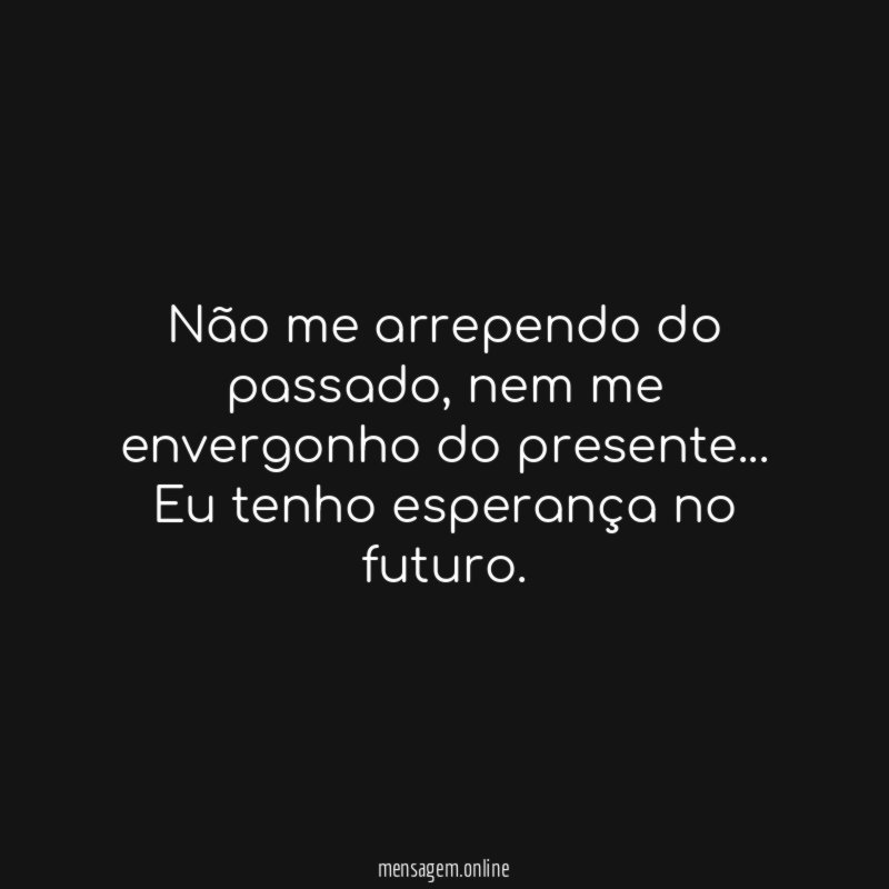 Não me arrependo do passado