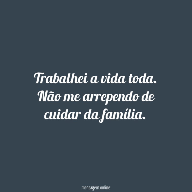 Trabalhei a vida toda