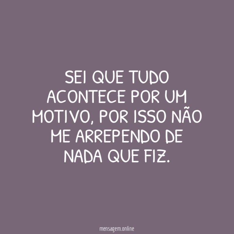 Sei que tudo acontece por um motivo
