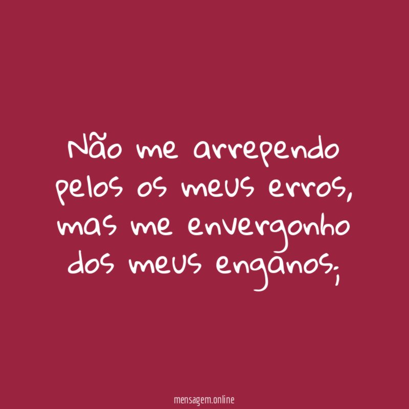 Não me arrependo pelos os meus erros