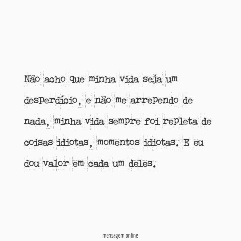 Não acho que minha vida seja um desperdício