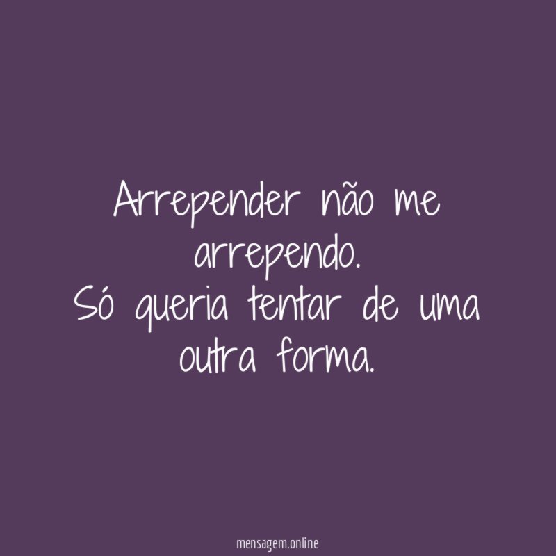 Arrepender não me arrependo