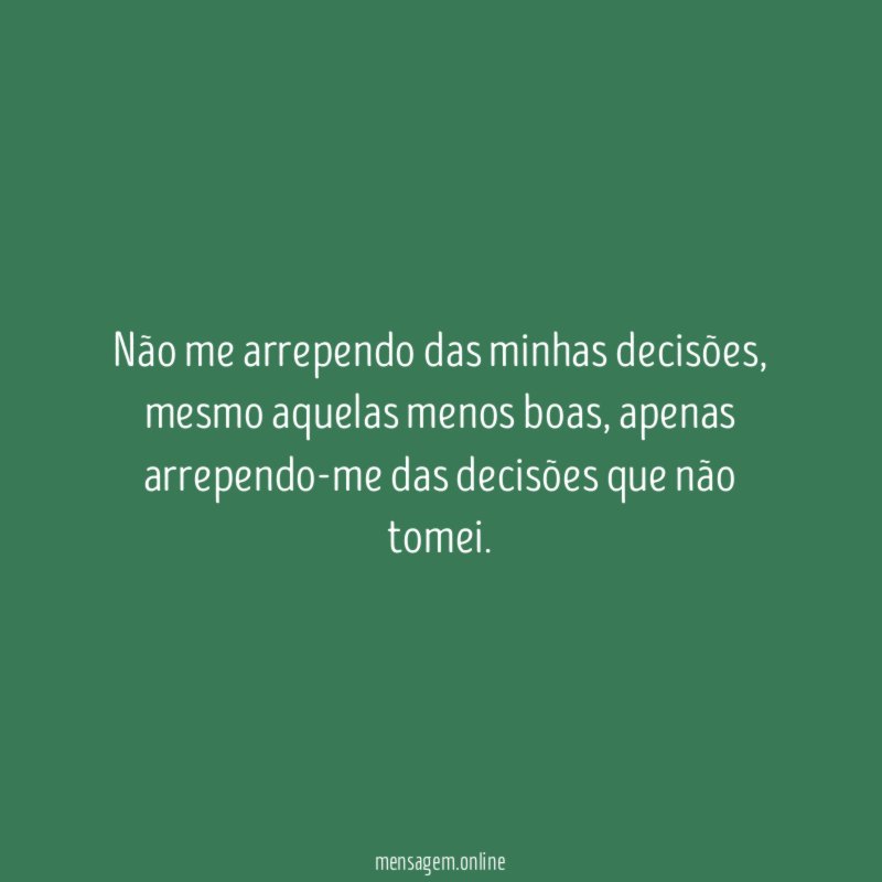 Não me arrependo das minhas decisões