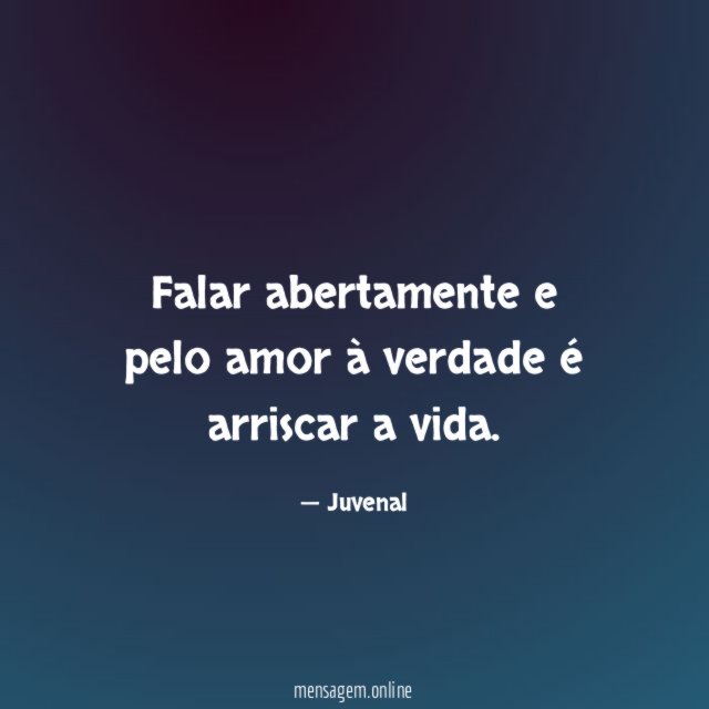 Falar abertamente e pelo amor à verdade é arriscar a vida