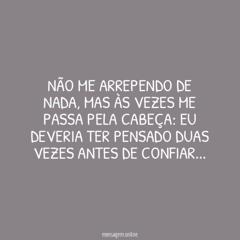 Não me arrependo de nada