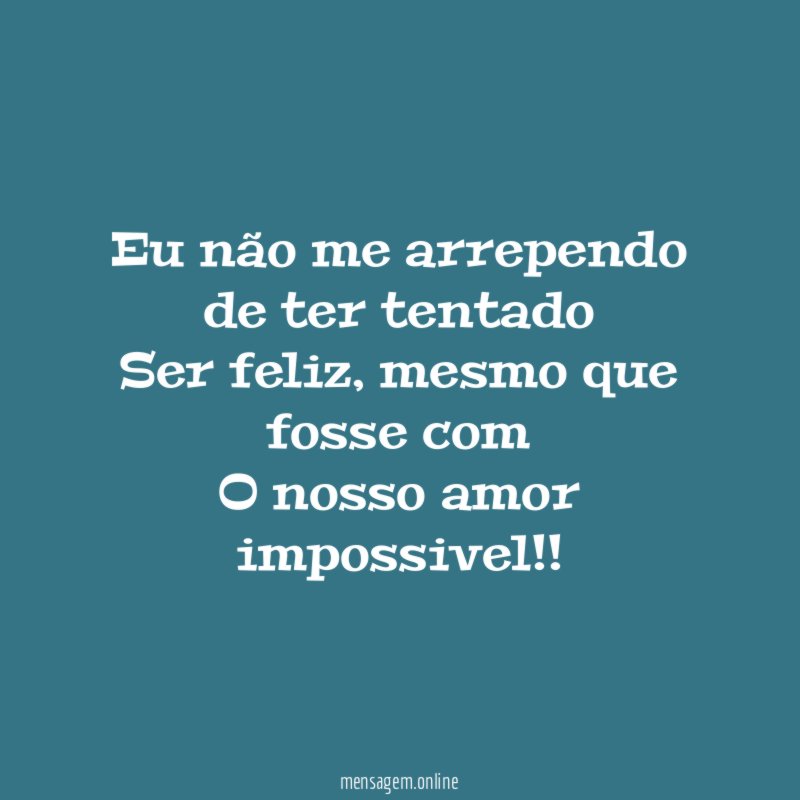Eu não me arrependo de ter tentado Ser feliz