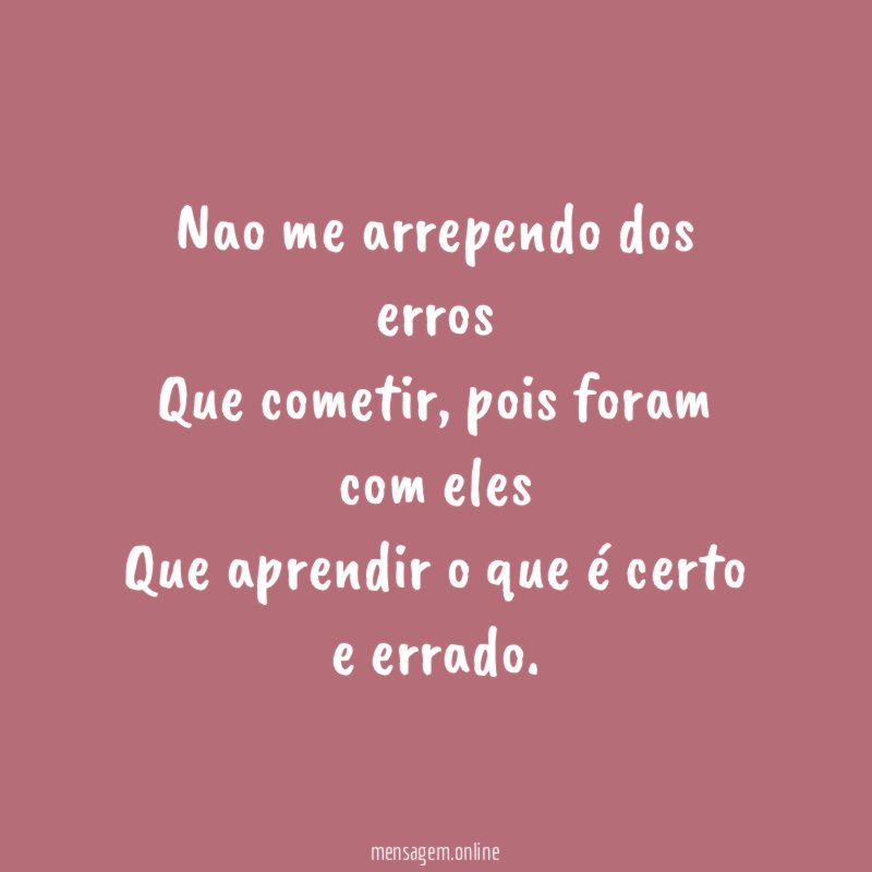 Nao me arrependo dos erros Que cometir