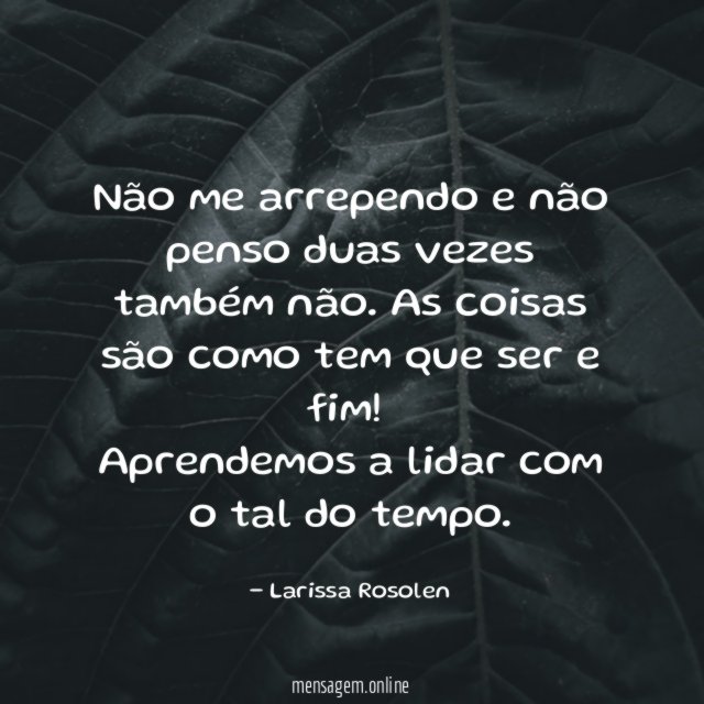 Não me arrependo e não penso duas vezes