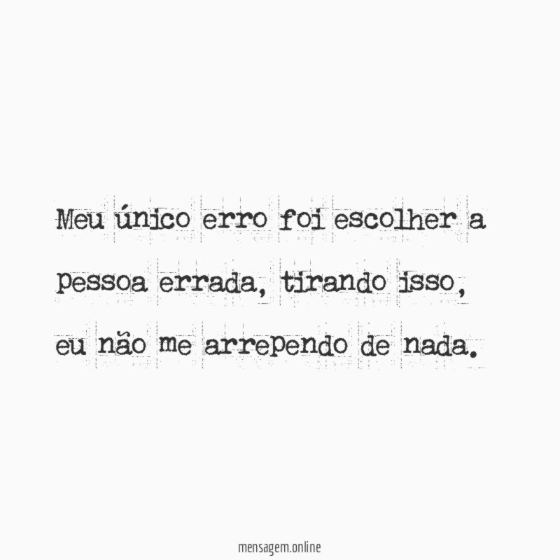 Meu único erro foi escolher a pessoa errada