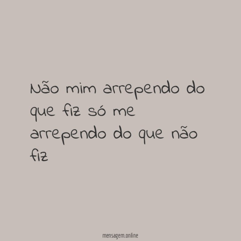 Não mim arrependo do que fiz só me