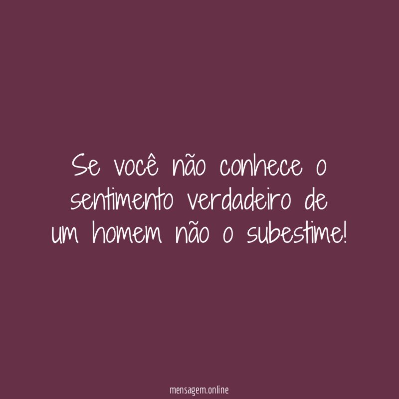 Se você não conhece o sentimento verdadeiro de