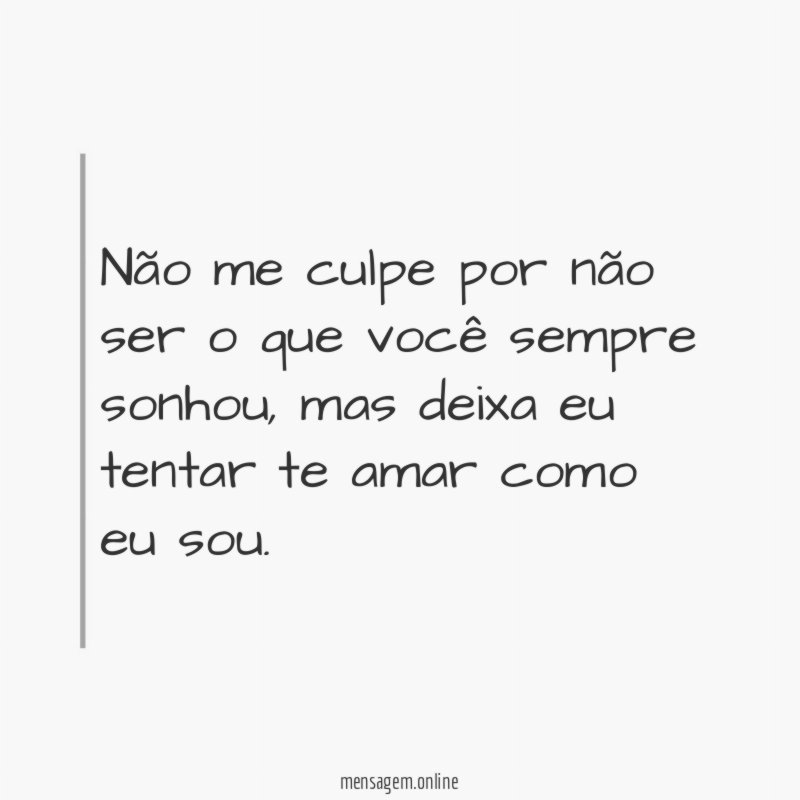 Não me culpe por não ser o que