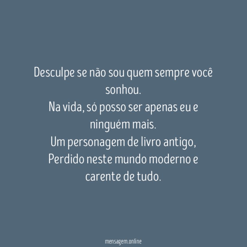 Desculpe se não sou quem sempre você sonhou