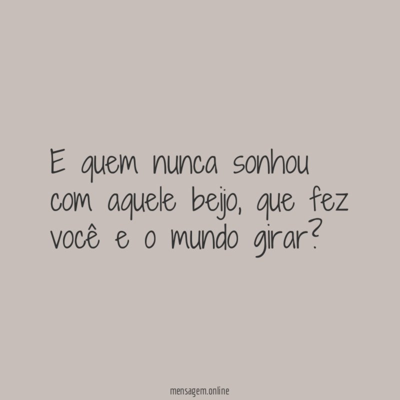E quem nunca sonhou com aquele beijo