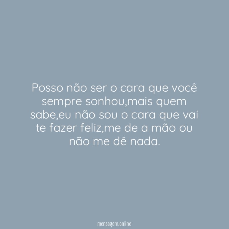 Posso não ser o cara que você sempre sonhou