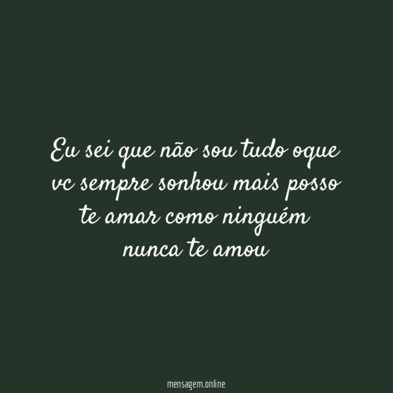 Eu sei que não sou tudo oque vc