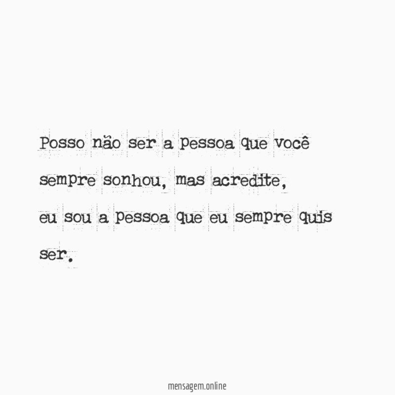 Posso não ser a pessoa que você sempre sonhou