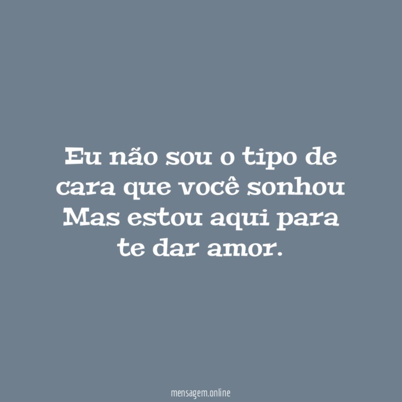 Eu não sou o tipo de cara que